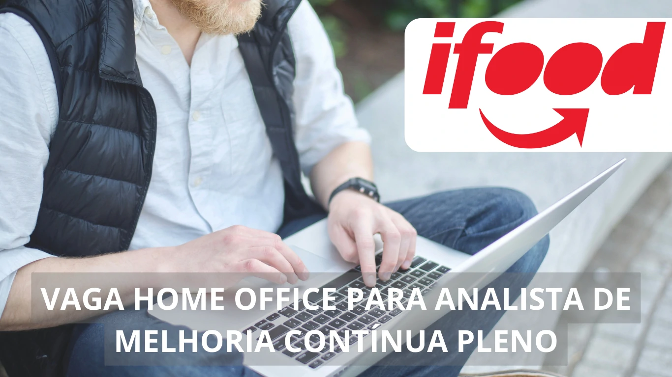 Vaga em regime home office no iFood: Oportunidade de trabalho para profissional Analista de Melhoria Contínua Pleno