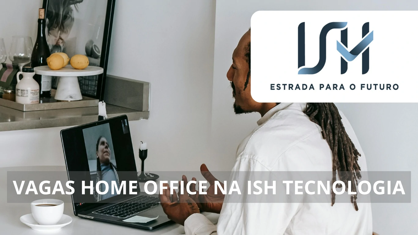 A ISH Tecnologia oferece vagas de emprego em home office em diferentes áreas de atuação para profissionais capacitados