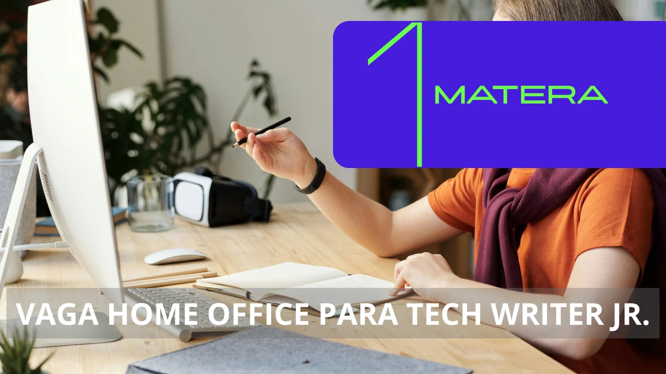 Matera oferece vaga de emprego para profissional Tech Writer Júnior na modalidade home office