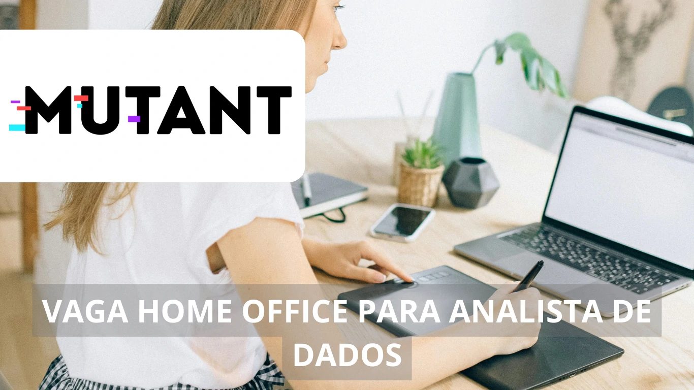 Oportunidade de carreira sem precisar sair de casa: vaga em home office para Analista de Dados na Mutant