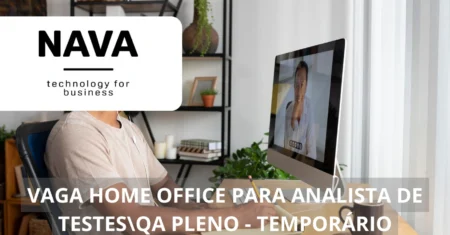 NAVA oferece oportunidade imperdível: Vaga de Analista de Testes/QA com trabalho 100% home office e excelentes benefícios