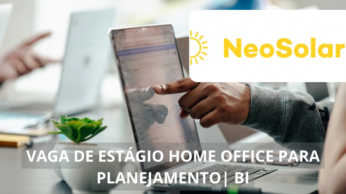 A Neosolar está ofertando vaga em home office para estágio em Planejamento | BI