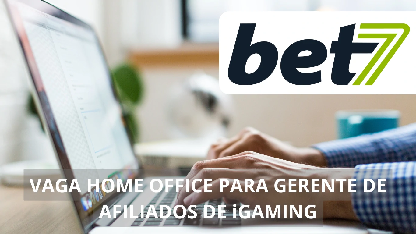 Bet7 está divulgando uma vaga de emprego imperdível: Oportunidade em home office para Gerente de Afiliados em iGaming