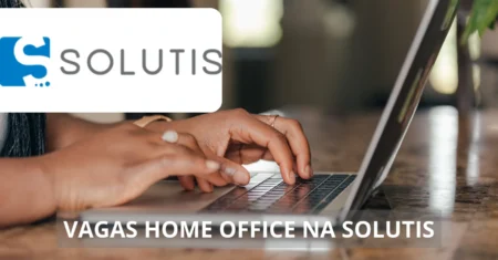 Solutis abre novo processo seletivo com dezenas de vagas de emprego home office para profissionais com e sem experiência