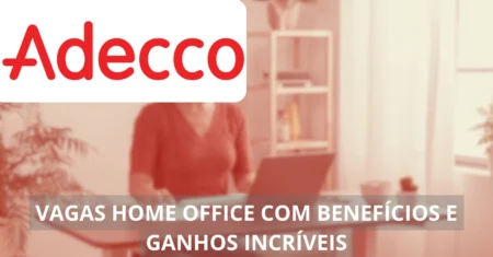 Vagas home office estão abertas no setor de Finanças, Logística, Social Media e muito mais na Adecco!