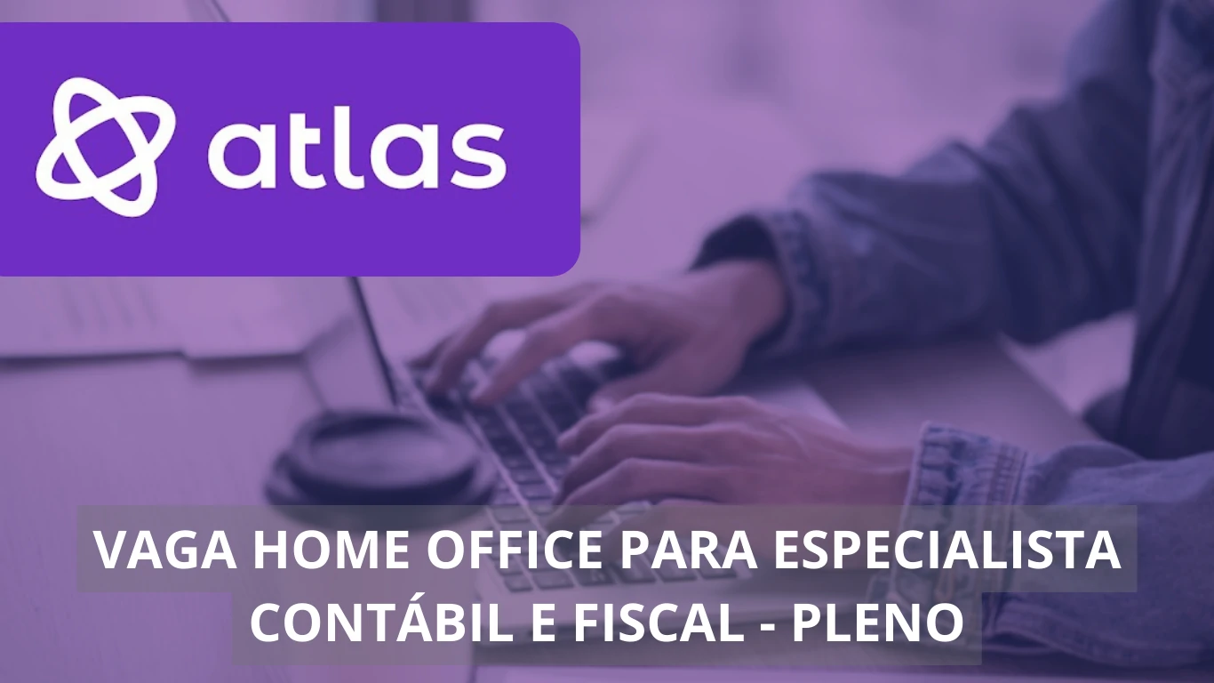 Atlas Technologies abre nova oportunidade! Vaga de emprego home office única para Especialista Contábil e Fiscal