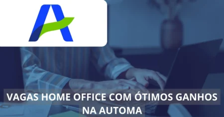 Automa está contratando: vagas home office para quem deseja trabalhar em uma empresa de tecnologia revolucionária