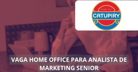 Analista de Marketing Sênior – Catupiry oferece vaga home office com remuneração de até R$ 10 mil!