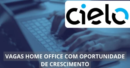 Trabalho remoto na Cielo: maior empresa de pagamentos da América Latina abre vagas home office imperdíveis para quem busca flexibilidade e crescimento profissional!