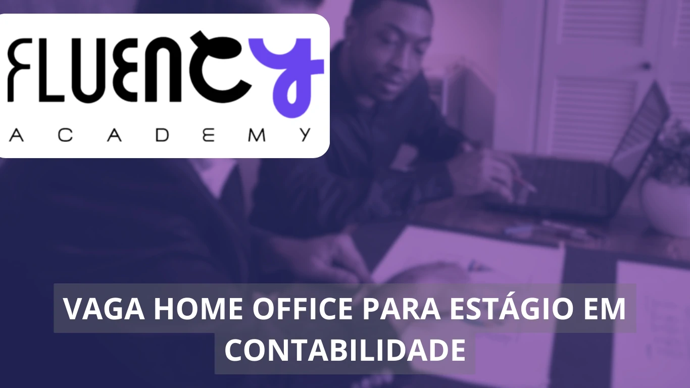 Fluency Academy oferece vaga de emprego imperdível: Oportunidade de Estágio em Contabilidade no modelo home office