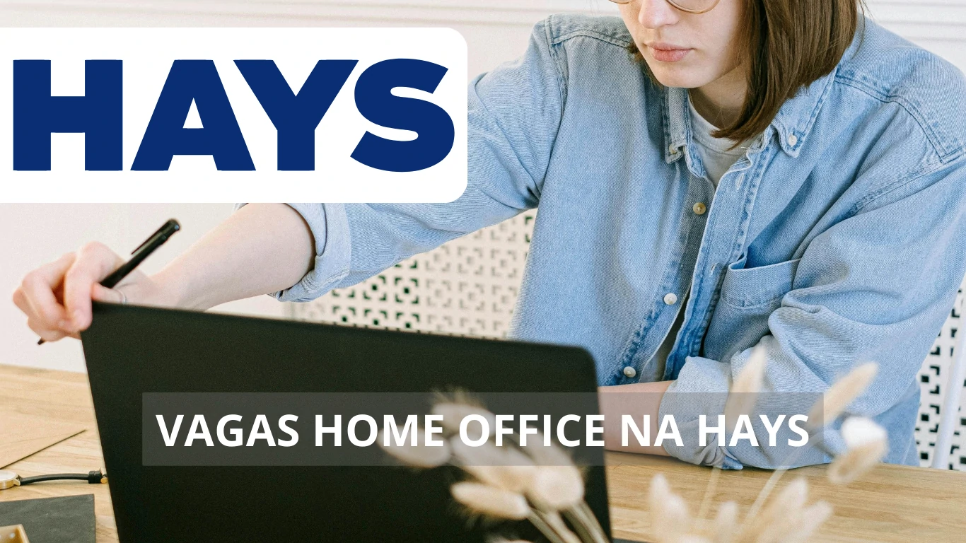 HAYS abre oportunidades de carreira em vagas home office: Conheça uma das empresas com reconhecimento global em recrutamento e seleção