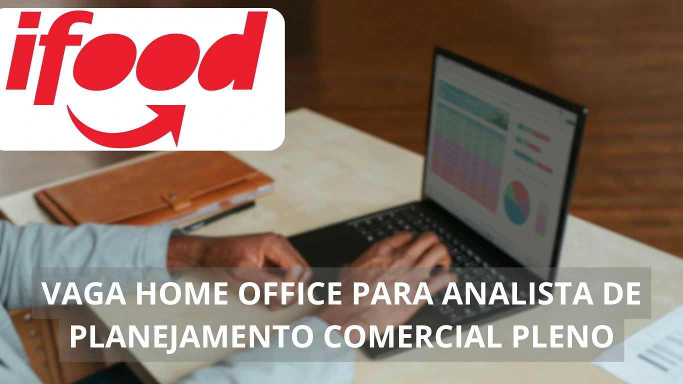 iFood está em busca de profissional Analista de Planejamento Comercial Pleno; Vaga home office com benefícios atrativos