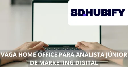 Vaga home office para Analista Júnior de Marketing Digital! 8D Hubify oferece oportunidade com benefícios especiais e grande potencial de crescimento no mercado digital.