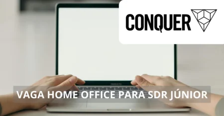 Sonha com um trabalho flexível e inovador? Escola Conquer abre vagas home office para SDR Júnior, com ambiente dinâmico e benefícios atrativos!