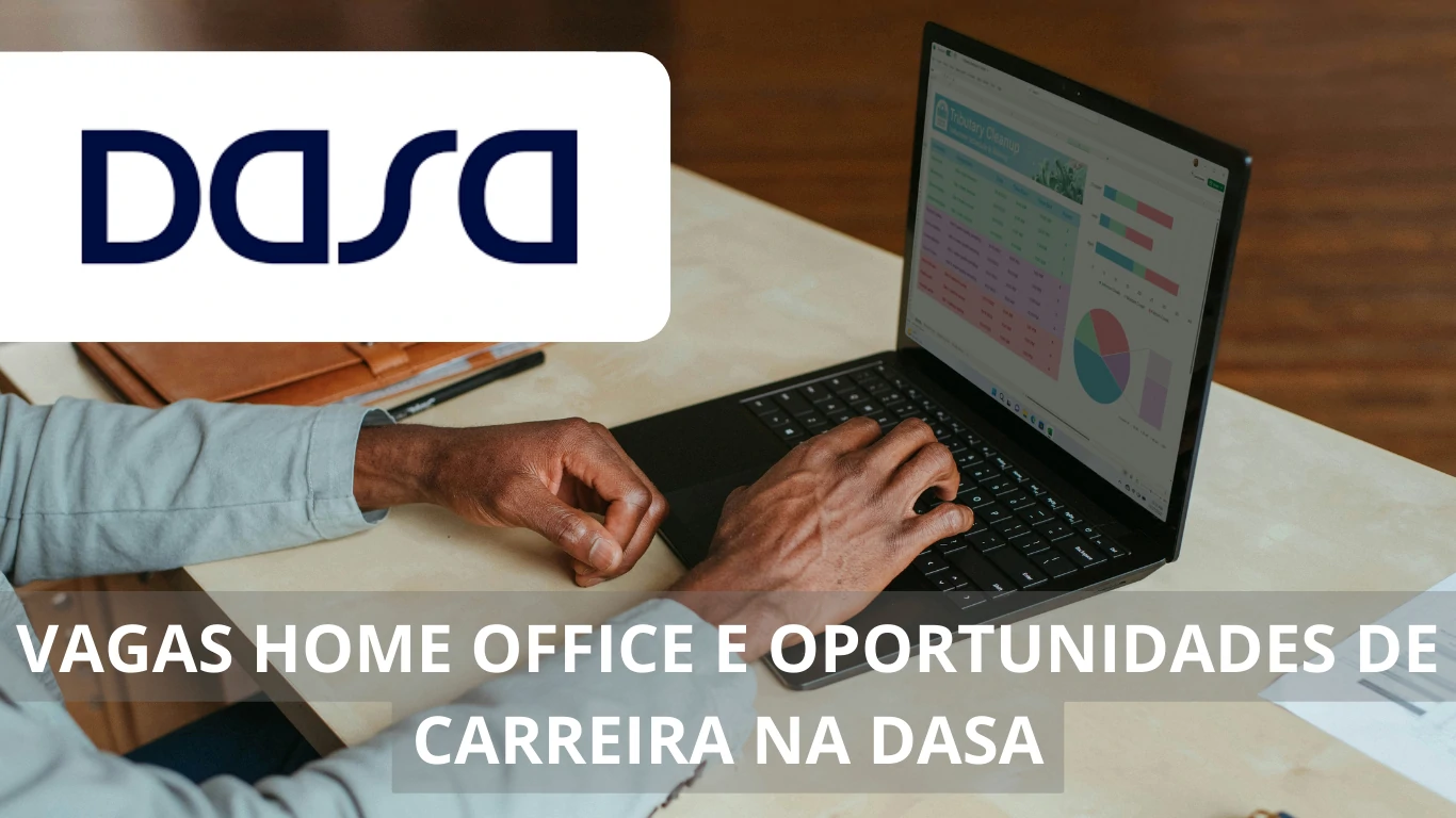 Vagas home office na Dasa: Oportunidades e benefícios para trabalhar remotamente em uma das maiores empresas de saúde do Brasil