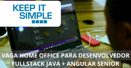 Keep Simple anuncia vaga home office para Desenvolvedor Fullstack Sênior com Java e Angular! Salário atrativo e benefícios para quem deseja carreira sólida