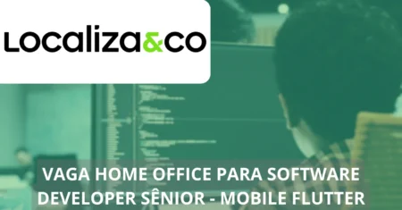 Carreira dos sonhos: Localiza&Co abre vaga home office para Software Developer Sênior em Mobile Flutter com excelente remuneração!