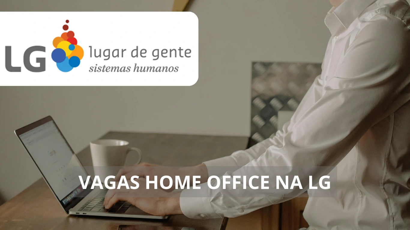 LG está oferecendo diversas vagas de emprego home office: Conheça a gigante mundial no setor de tecnologia e eletrônicos e como fazer parte do time