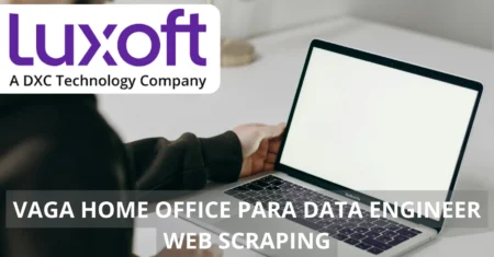 Trabalhe de casa com a Luxoft! Vaga para Data Engineer Web Scraping oferece home office, salário atraente e benefícios incríveis