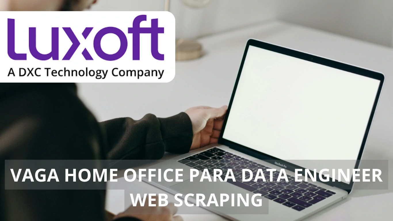 Luxoft abre nova vaga de emprego para Data Engineer Web Scraping: Oportunidade de trabalhr em home office para profissionais da área de tecnologia