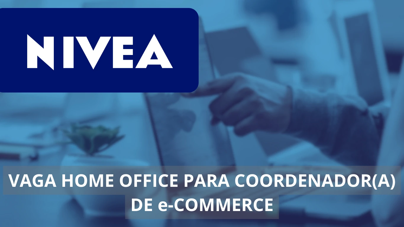 NIVEA abre novas oportunidades de trabalho: Vaga de emprego em home office para Coordenador(a) de e-Commerce