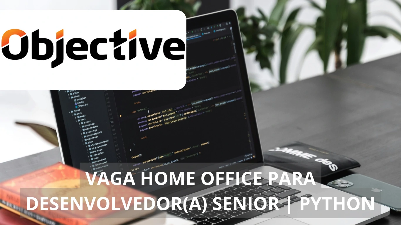 Objective: Oportunidades de carreira em vaga de emprego totalmente home office para Desenvolvedor(a) Sênior | Python