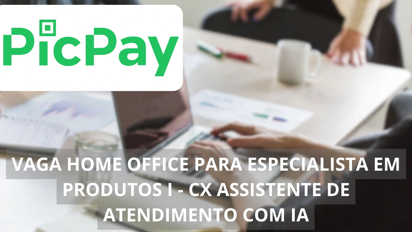 Trabalhe de casa remotamente: PicPay abre vaga de emprego em home office para Especialista em Produtos I – CX Assistente de Atendimento com IA