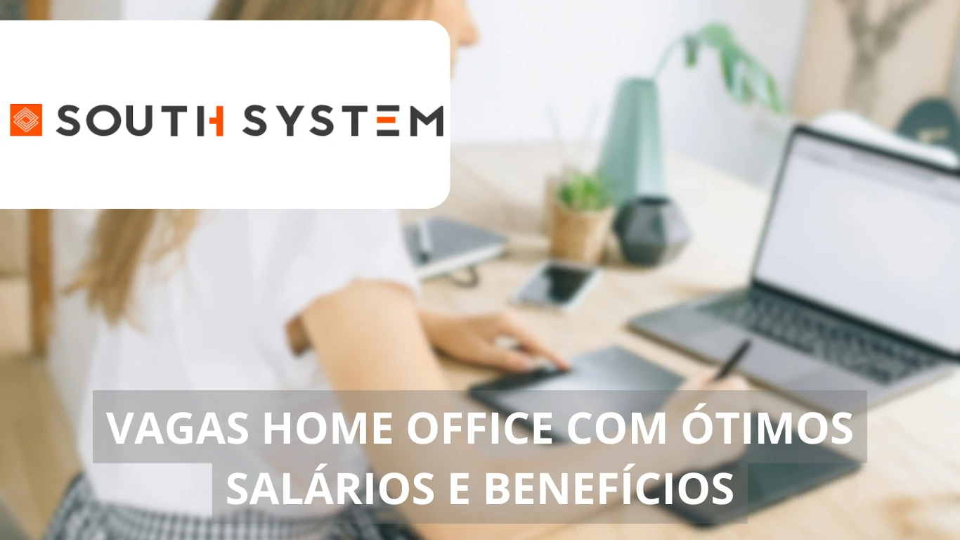 South System: Vagas de emprego home office com ótimos benefícios e oportunidades de carreira para profissionais da área de tecnologia