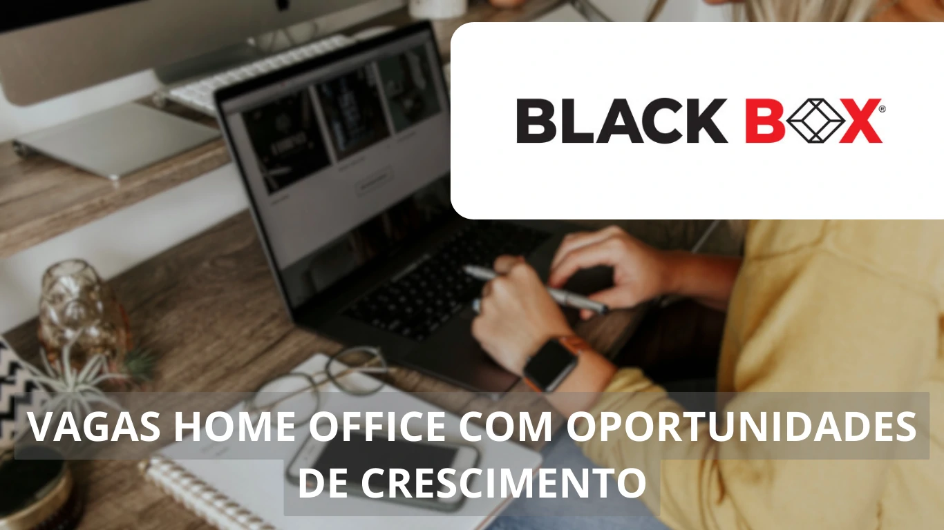 Black Box abre vagas de emprego em home office: saiba como se candidatar e trabalhar em uma empresa global