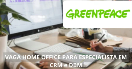 Ganhe até R$ 10 mil por mês de casa: Greenpeace Brasil busca Especialista em CRM e DBM para vaga home office com impacto global e benefícios atrativos!