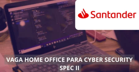 Cyber Security Spec II – Santander Brasil abre vaga home office com foco em inovação e segurança cibernética