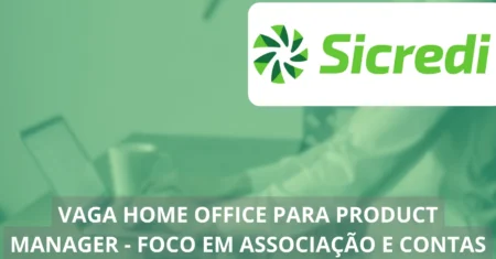 Sicredi revoluciona o mercado: vaga home office imperdível para Product Manager com foco em Associação e Contas, garantindo inovação e impacto em uma das maiores cooperativas financeiras!