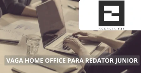 Redator JR – Agência F2F abre vaga home office com salário competitivo e muitos benefícios