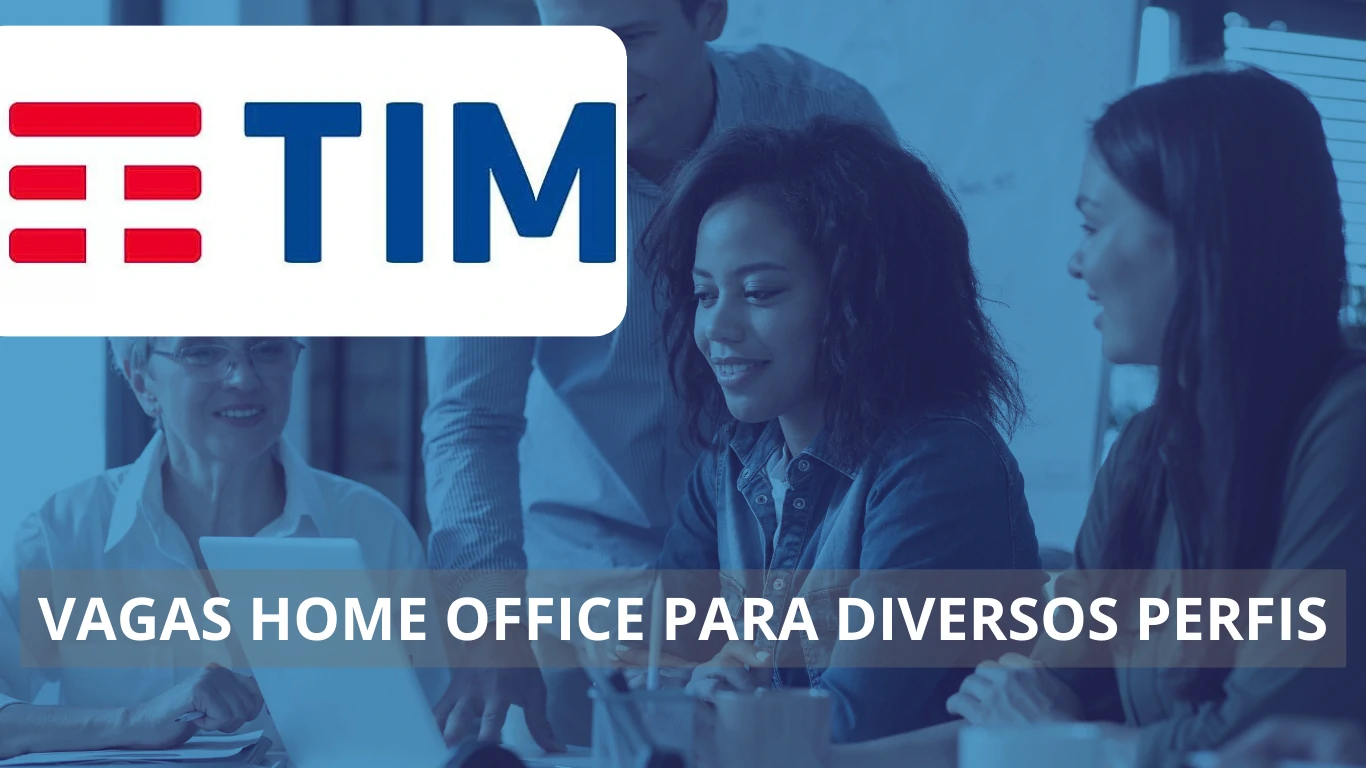 TIM Brasil abre processo seletivo repleto de vagas home office nas áreas de tecnologia, atendimento, administração e mais