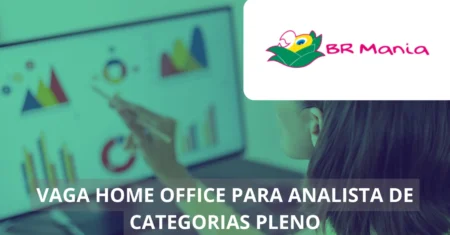 Analista de Categorias Pleno – BR Mania anuncia vaga de emprego em home office com benefícios atrativos e salários acima da média!