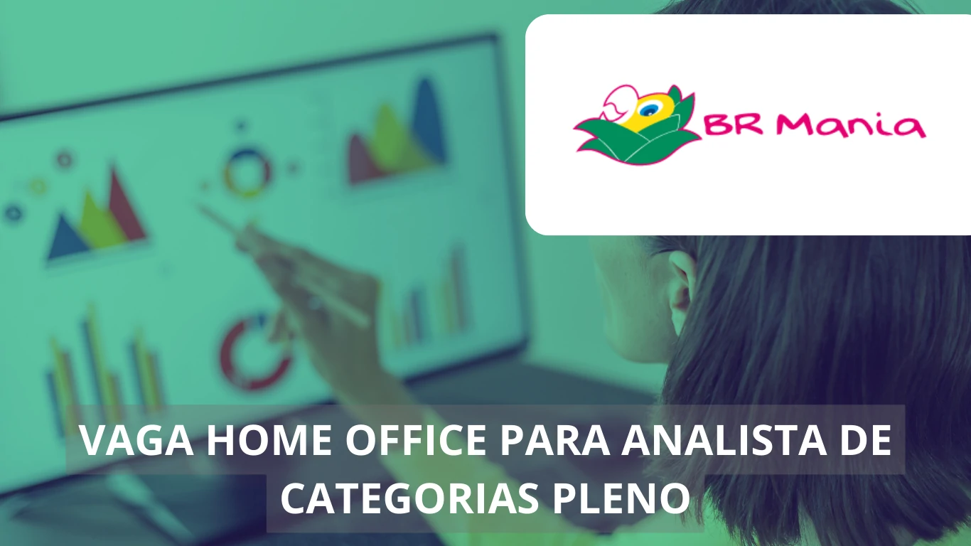 Analista de Categorias Pleno - BR Mania anuncia vaga de emprego em home office com benefícios atrativos