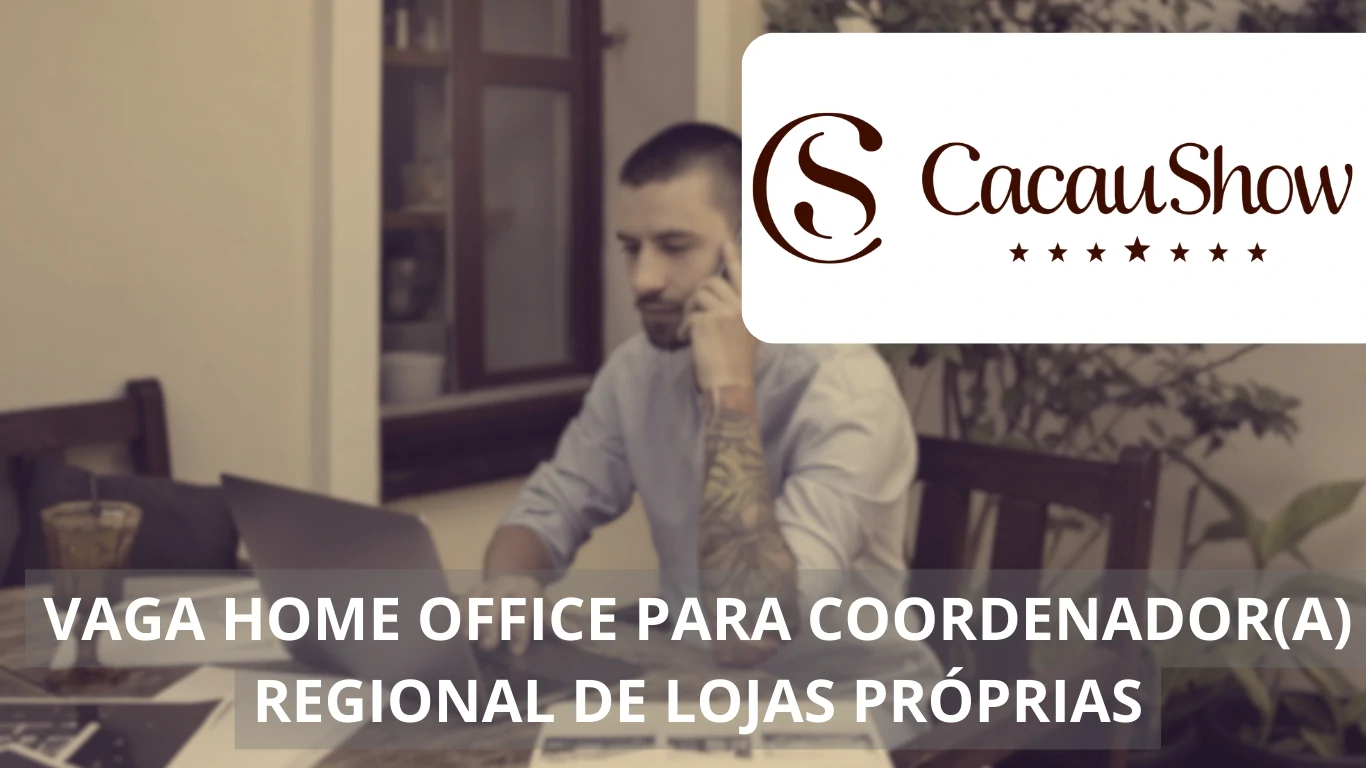 Descubra a oportunidade de trabalhar em casa com a Cacau Show: Vaga em home office para Coordenador(a) Regional de Lojas Próprias