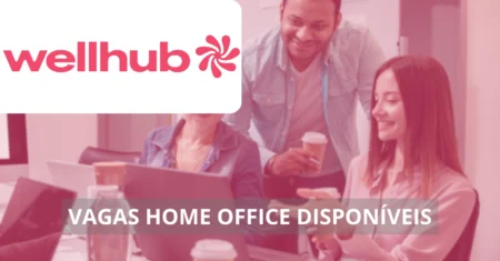 Wellhub abre mais de 70 vagas de emprego em home office no Brasil e no exterior para profissionais das áreas de tecnologia, confira!