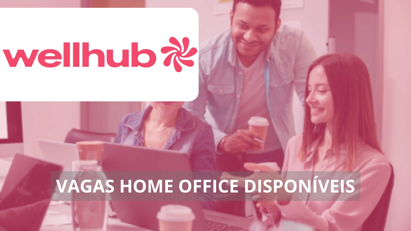 Wellhub abre mais de 70 vagas de emprego em home office no Brasil e no exterior para diversos profissionais, confira!