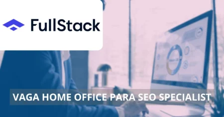 SEO Specialist – FullStack Labs abre vaga home office com remuneração de até R$ 6 mil por mês