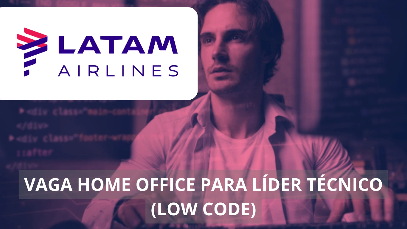 Líder Técnico (Low Code) - LATAM Airlines está recrutando para vaga 100% home office, veja mais!