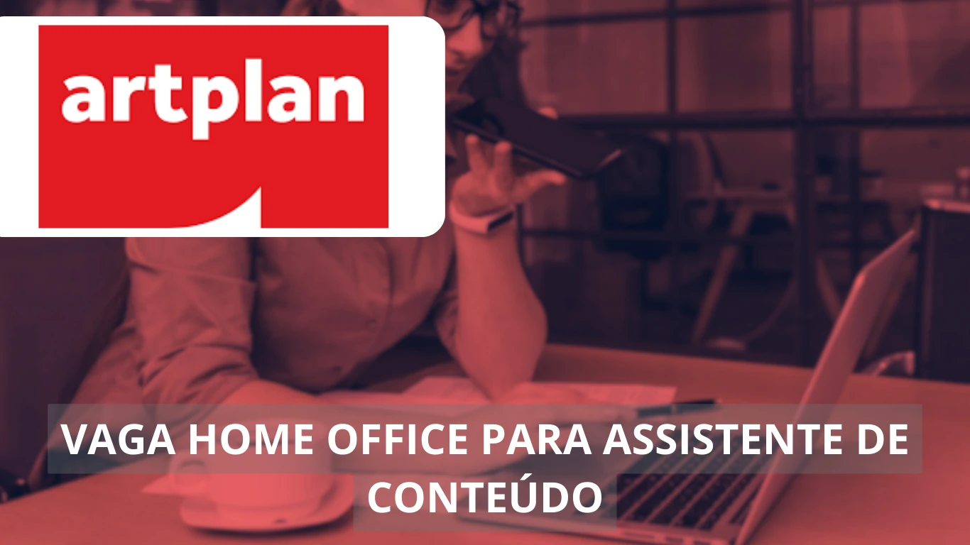 Oportunidade de trabalhar em vaga home office como Assistente de Conteúdo na Artplan