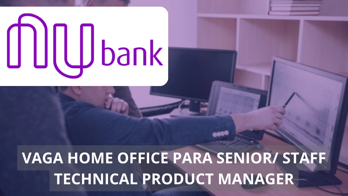 Senior/Staff Technical Product Manager (Platform Team) - Nubank abre vaga imperdível em home office, confira!