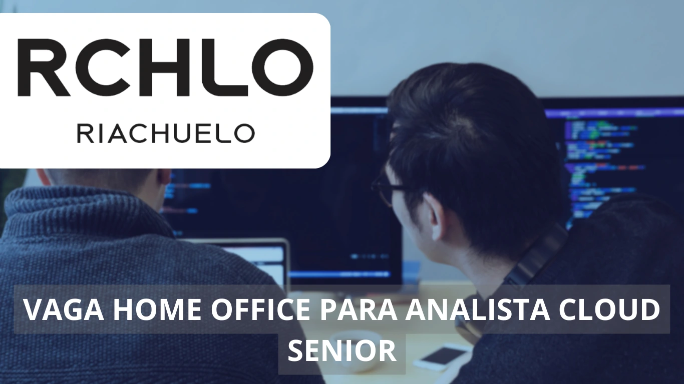 Analista Cloud Sênior - Riachuelo abre vaga home office para profissional da área de tecnologia, confira!