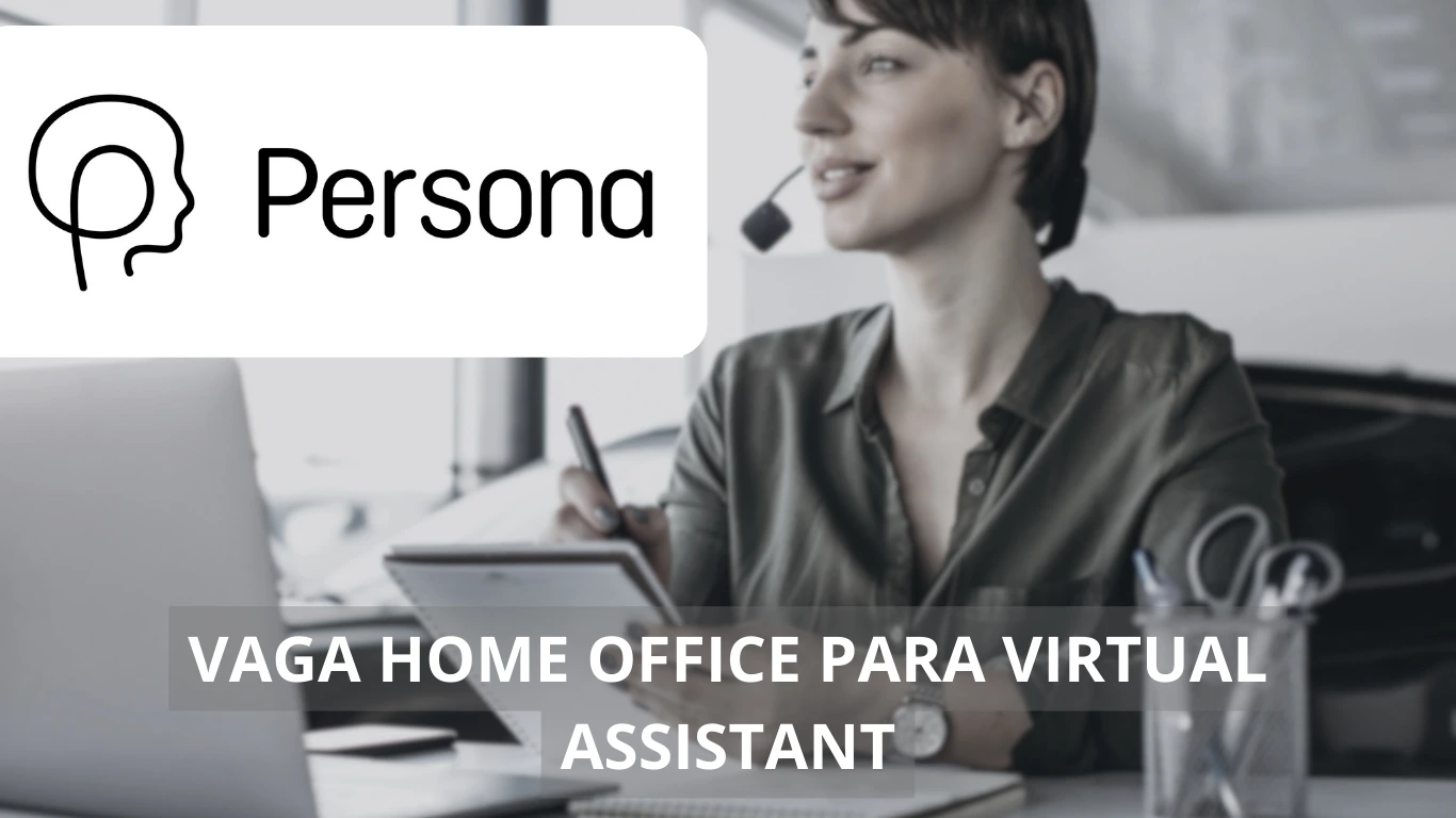 Virtual Assistant - Persona abre vaga home office para a área de comunicação virtual