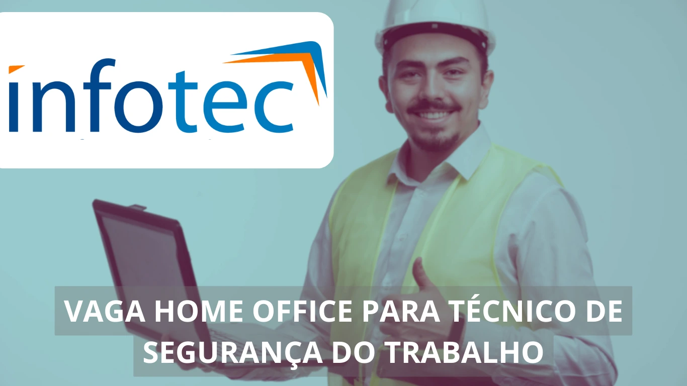 Técnico de Segurança do Trabalho - Infotec Brasil abre vaga de emprego em home office, veja mais!