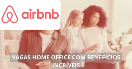 Airbnb abre vagas home office com remuneração que vão além dos R$ 3 mil por mês; oportunidades ofertadas em todo o Brasil