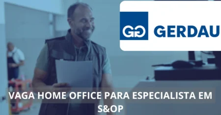 Especialista em S&OP – Gerdau anuncia vaga de emprego na modalidade home office com ganhos incríveis!