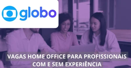 Globo oferece dezenas de oportunidades em vagas home office com e sem experiência para jovens de todo o Brasil