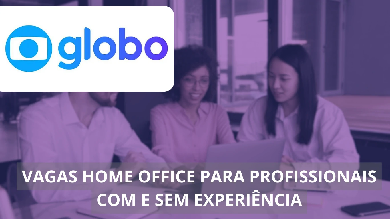 Globo oferece dezenas de oportunidades em vagas home office: conheça as posições disponíveis e como fazer parte do time da maior empresa de comunicação do Brasil